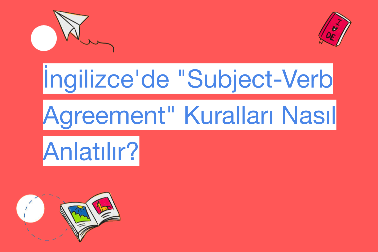 İngilizce'de "Subject-Verb Agreement" Kuralları Nasıl Anlatılır?