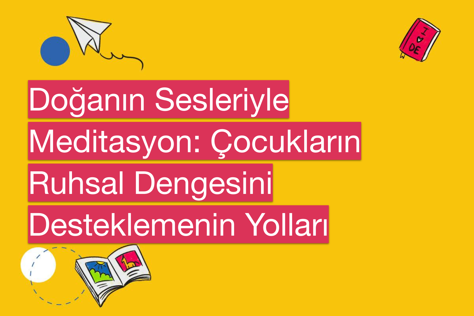 Doğanın Sesleriyle Meditasyon: Çocukların Ruhsal Dengesini Desteklemenin Yolları