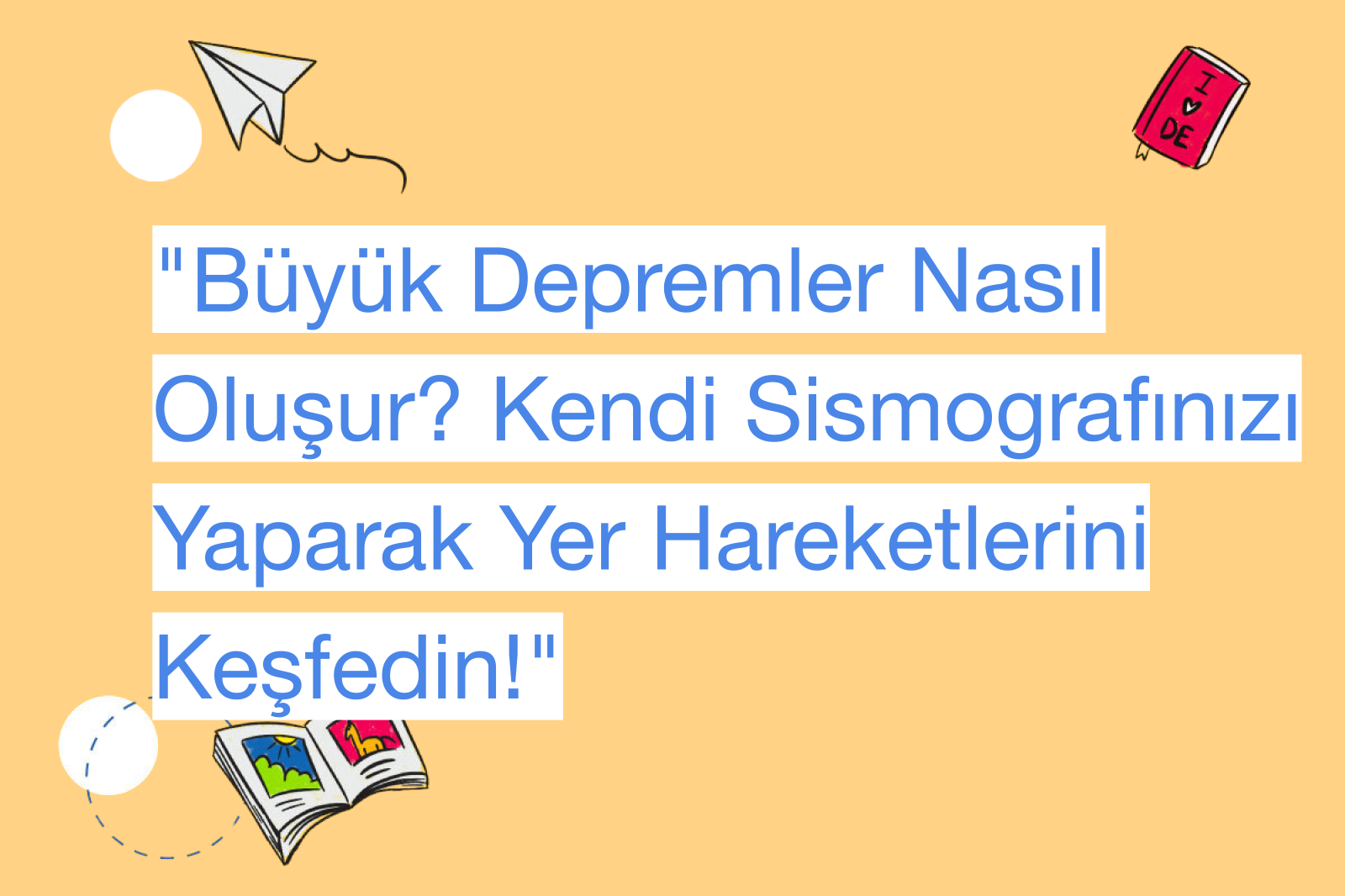 "Büyük Depremler Nasıl Oluşur? Kendi Sismografınızı Yaparak Yer Hareketlerini Keşfedin!"