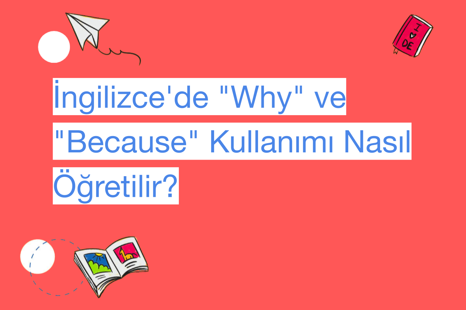 İngilizce'de "Why" ve "Because" Kullanımı Nasıl Öğretilir?