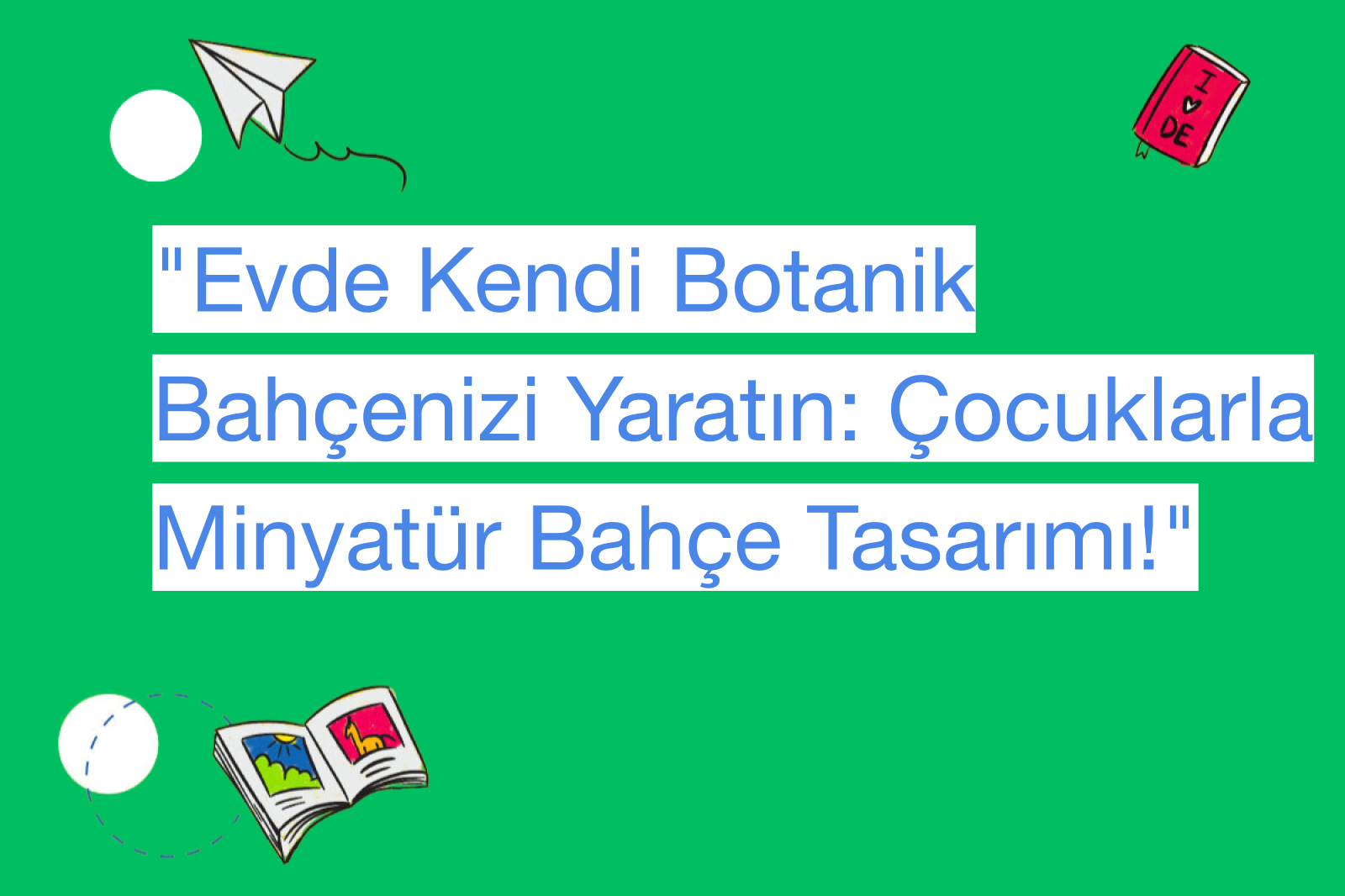 "Evde Kendi Botanik Bahçenizi Yaratın: Çocuklarla Minyatür Bahçe Tasarımı!"