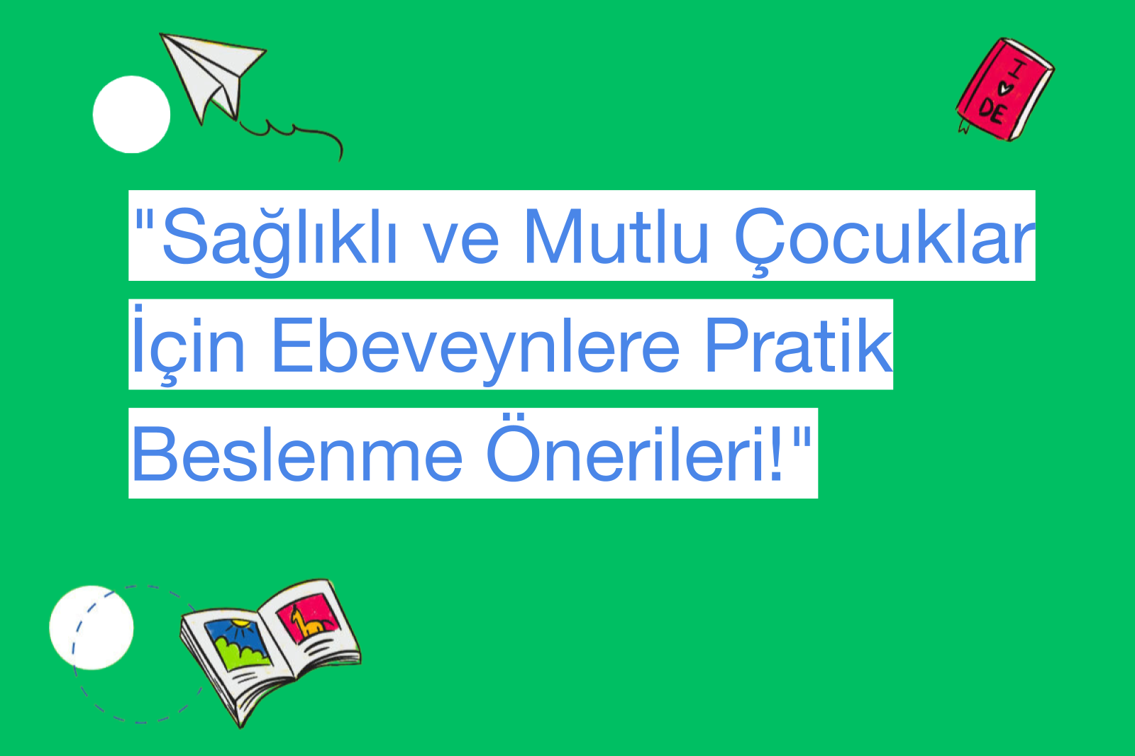 "Sağlıklı ve Mutlu Çocuklar İçin Ebeveynlere Pratik Beslenme Önerileri!"