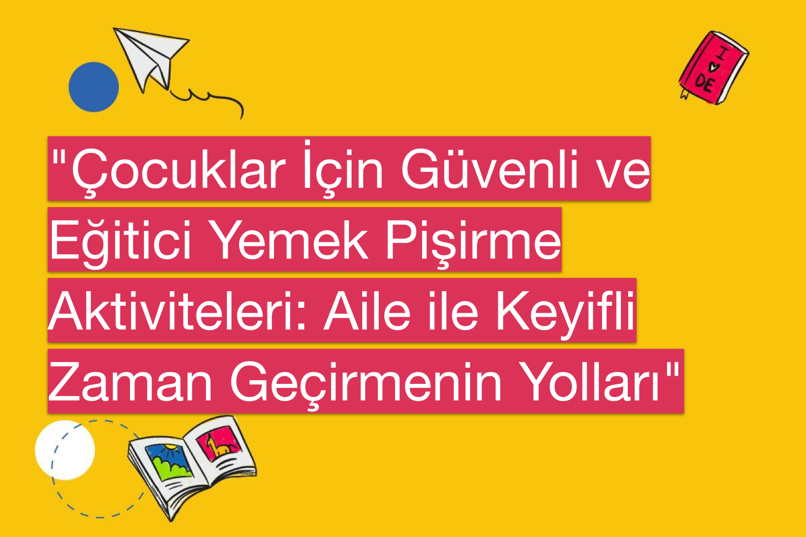 "Çocuklar İçin Güvenli ve Eğitici Yemek Pişirme Aktiviteleri: Aile ile Keyifli Zaman Geçirmenin Yolları"