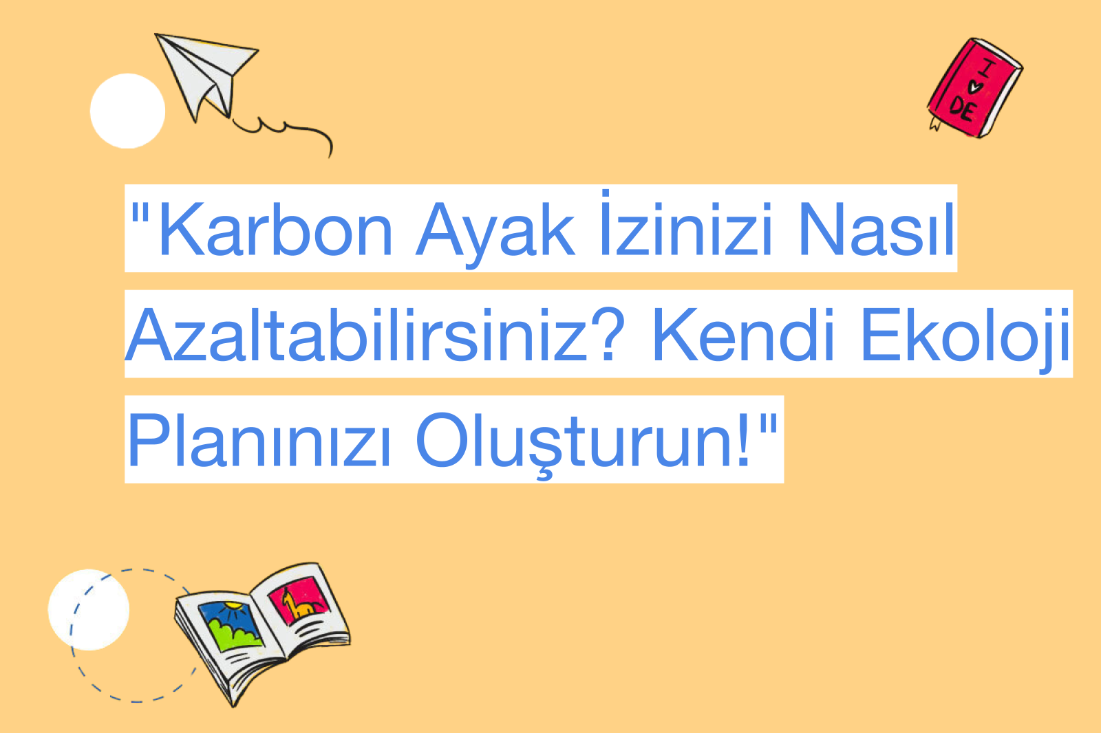 "Karbon Ayak İzinizi Nasıl Azaltabilirsiniz? Kendi Ekoloji Planınızı Oluşturun!"