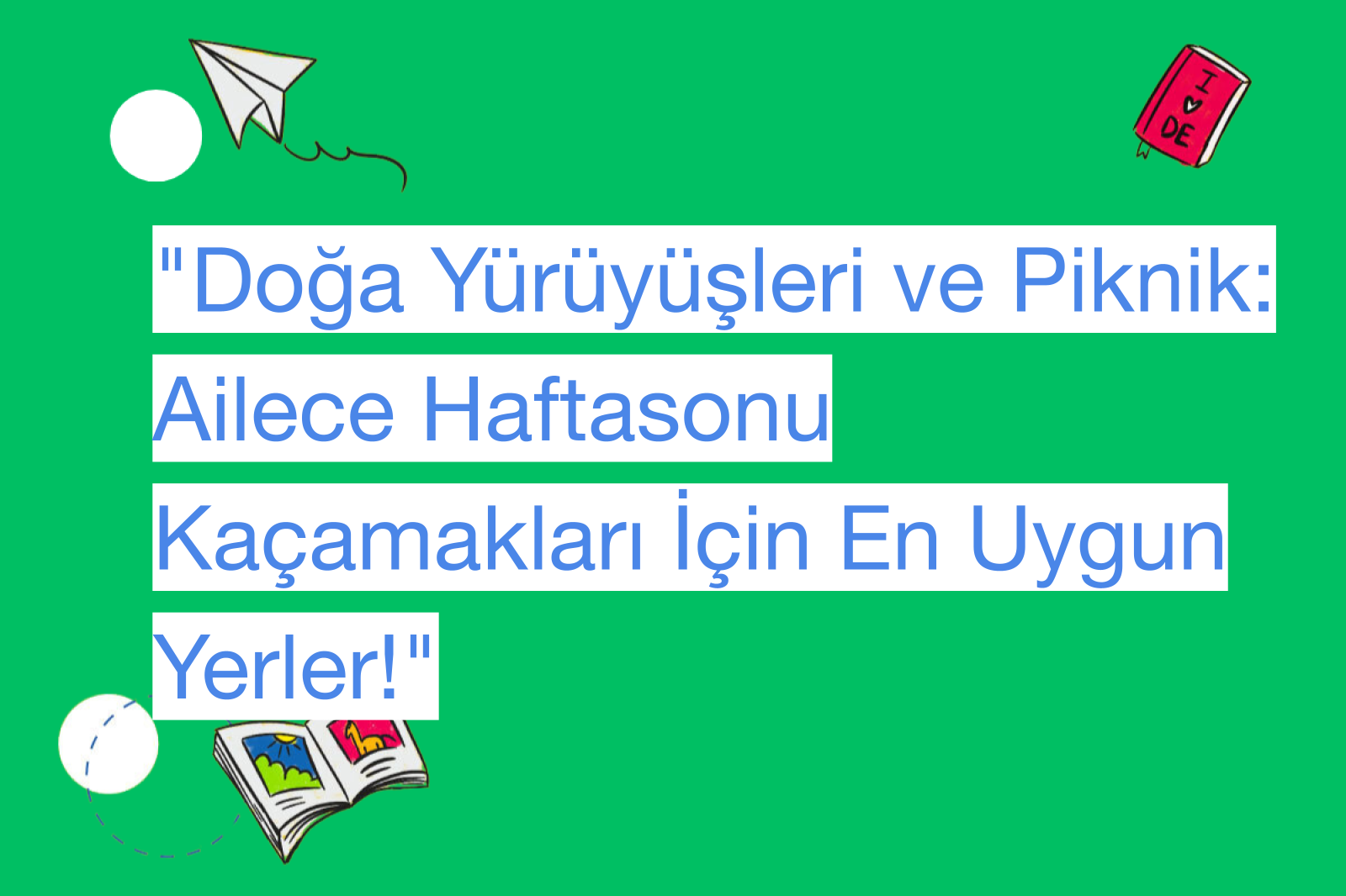 "Doğa Yürüyüşleri ve Piknik: Ailece Haftasonu Kaçamakları İçin En Uygun Yerler!"