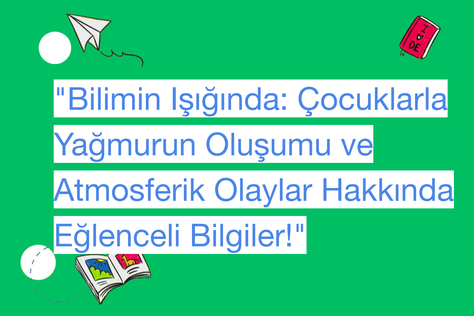 "Bilimin Işığında: Çocuklarla Yağmurun Oluşumu ve Atmosferik Olaylar Hakkında Eğlenceli Bilgiler!"