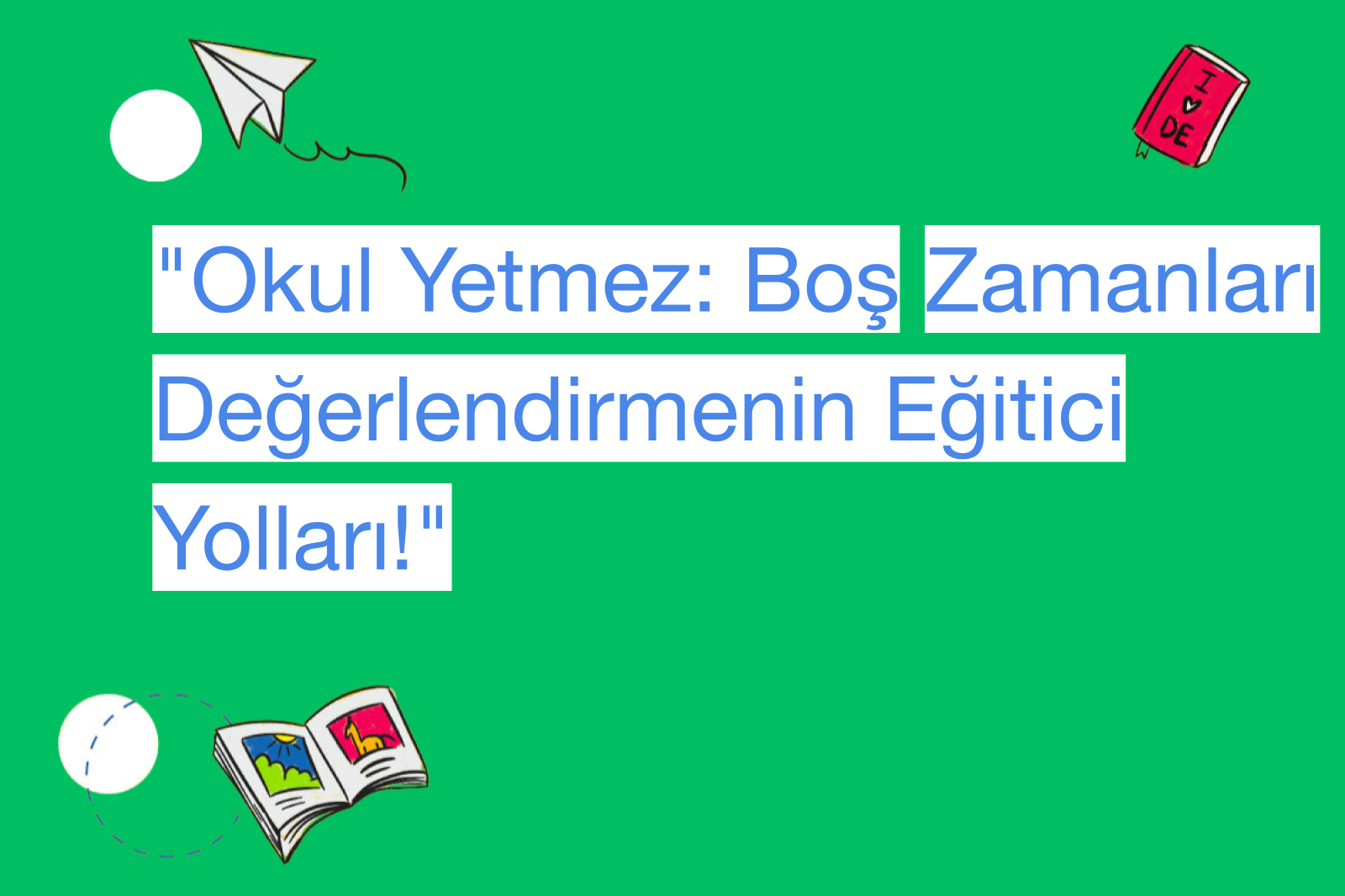 "Okul Yetmez: Boş Zamanları Değerlendirmenin Eğitici Yolları!"