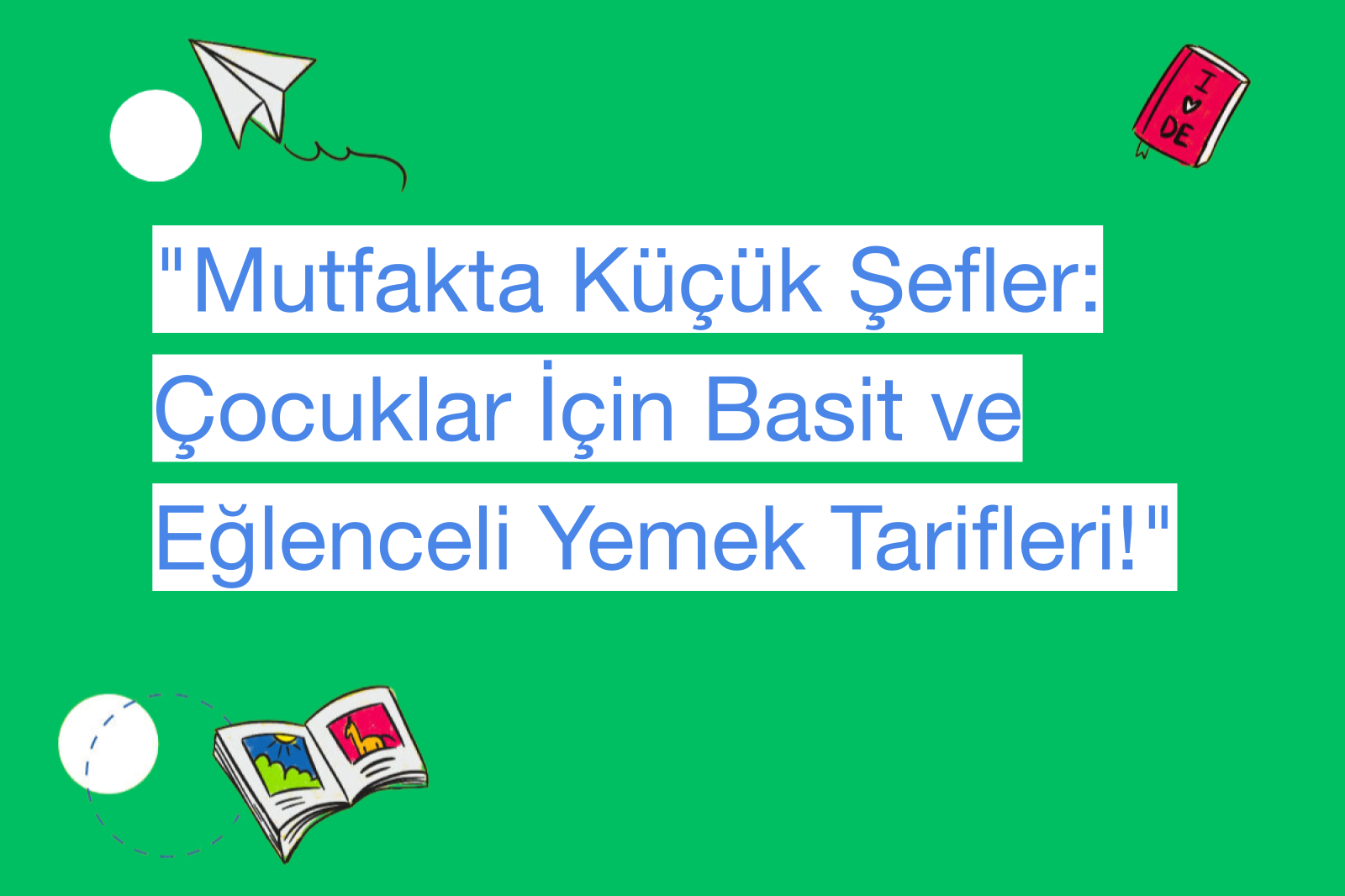 "Mutfakta Küçük Şefler: Çocuklar İçin Basit ve Eğlenceli Yemek Tarifleri!"