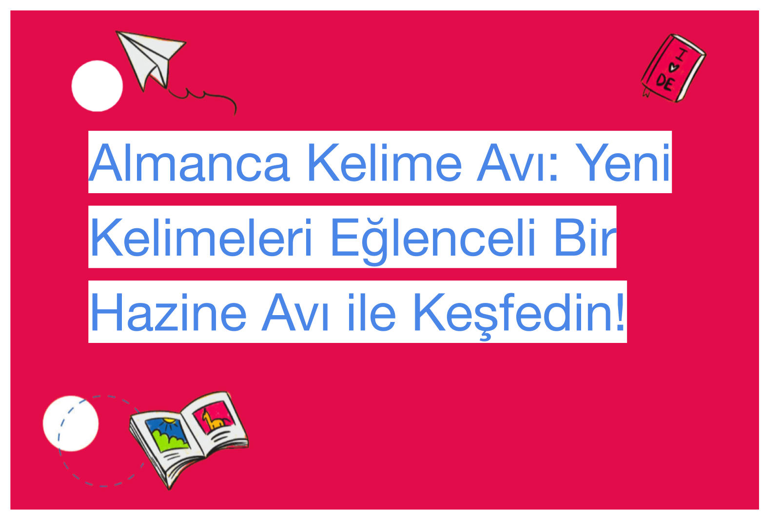 Almanca Kelime Avı: Yeni Kelimeleri Eğlenceli Bir Hazine Avı ile Keşfedin!
