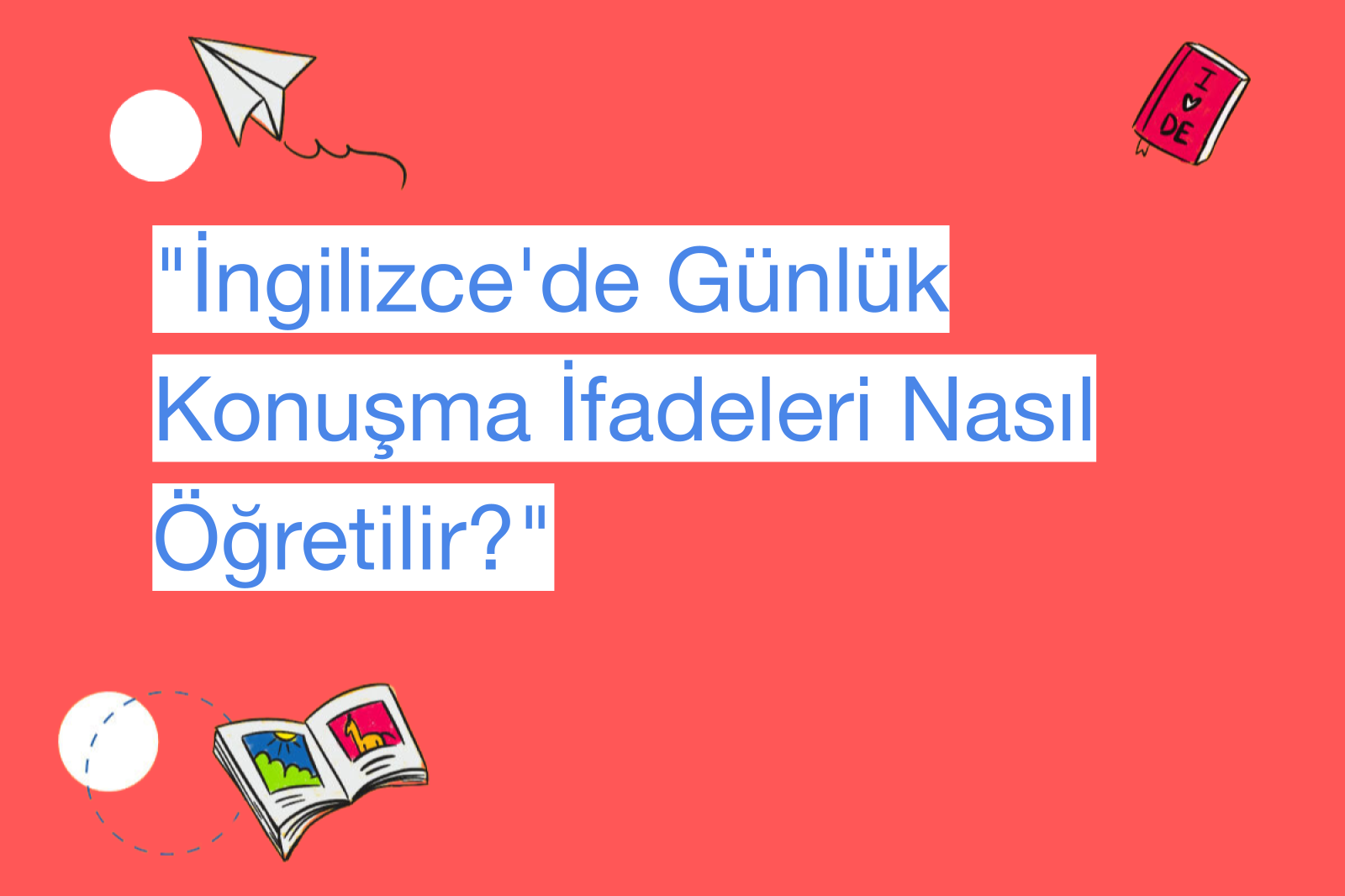 "İngilizce'de Günlük Konuşma İfadeleri Nasıl Öğretilir?"