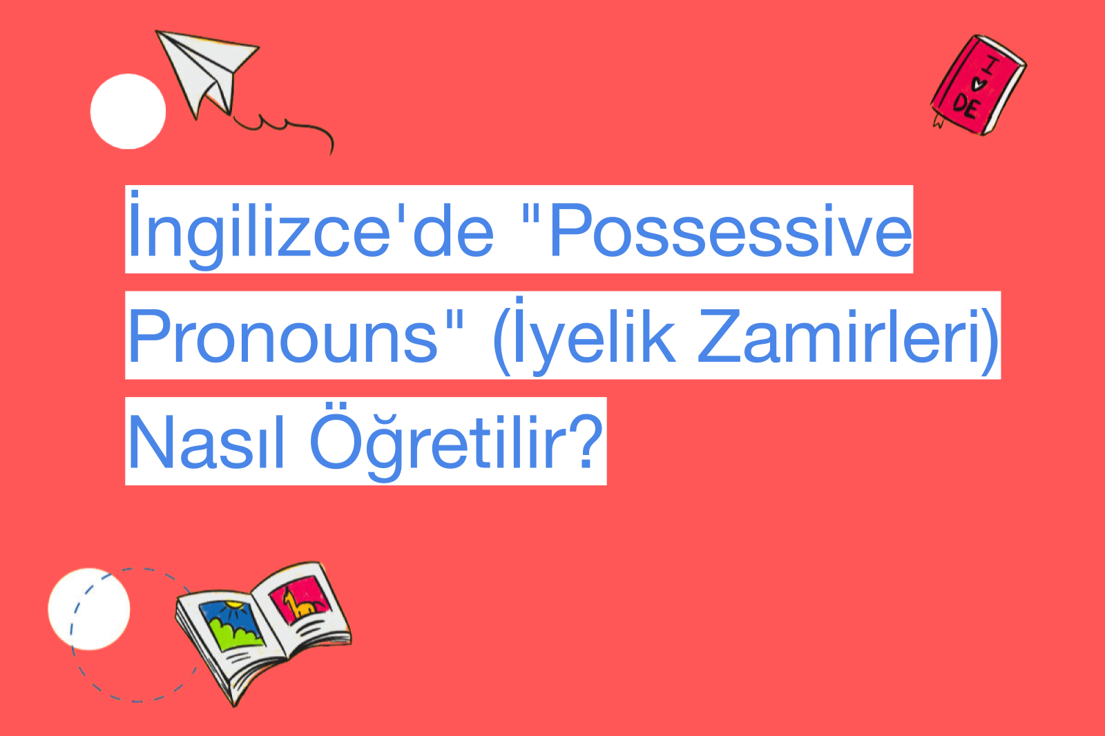 İngilizce'de "Possessive Pronouns" (İyelik Zamirleri) Nasıl Öğretilir?