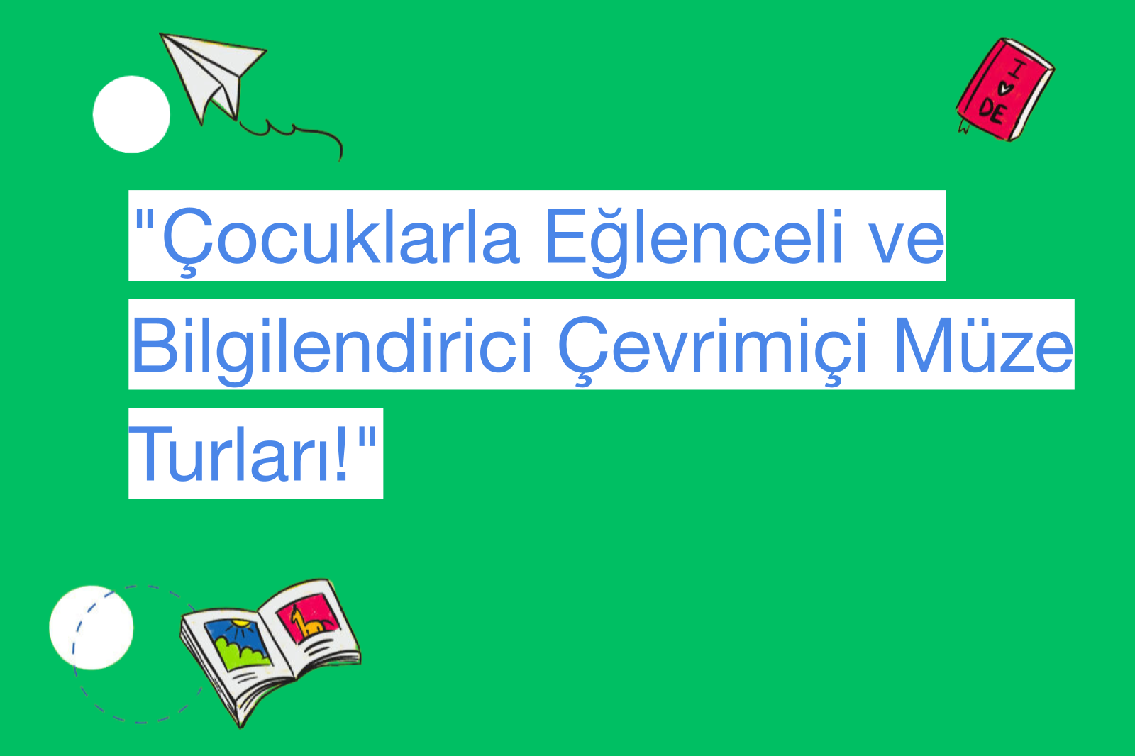 "Çocuklarla Eğlenceli ve Bilgilendirici Çevrimiçi Müze Turları!"