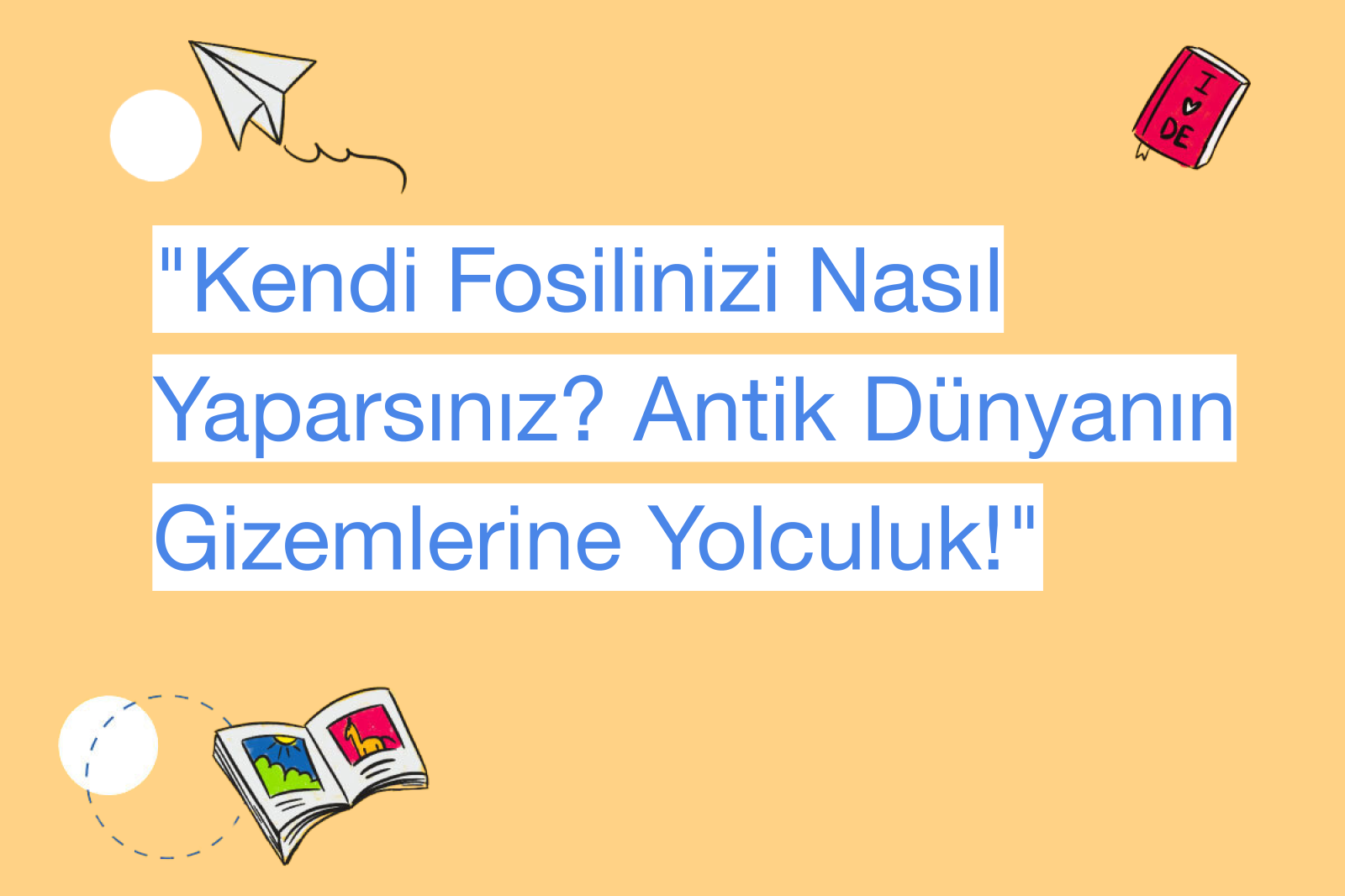 "Kendi Fosilinizi Nasıl Yaparsınız? Antik Dünyanın Gizemlerine Yolculuk!"