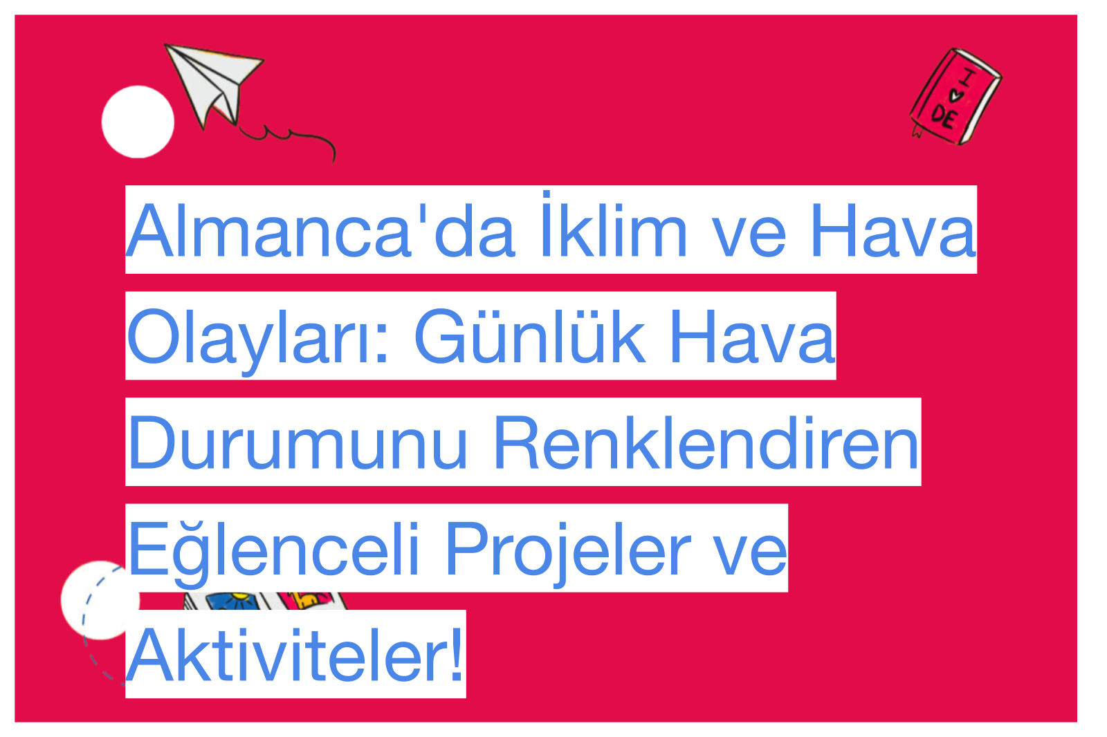 Almanca'da İklim ve Hava Olayları: Günlük Hava Durumunu Renklendiren Eğlenceli Projeler ve Aktiviteler!