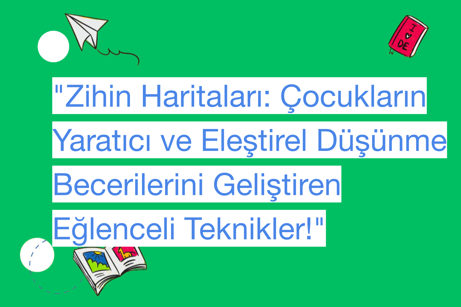 "Zihin Haritaları: Çocukların Yaratıcı ve Eleştirel Düşünme Becerilerini Geliştiren Eğlenceli Teknikler!"