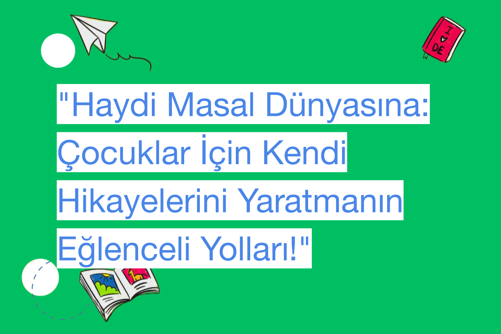 "Haydi Masal Dünyasına: Çocuklar İçin Kendi Hikayelerini Yaratmanın Eğlenceli Yolları!"