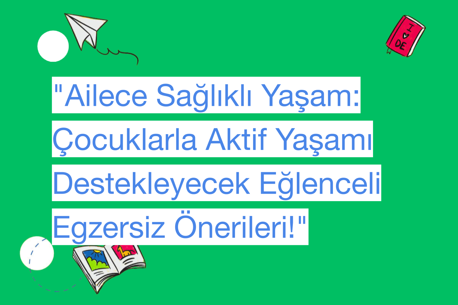 "Ailece Sağlıklı Yaşam: Çocuklarla Aktif Yaşamı Destekleyecek Eğlenceli Egzersiz Önerileri!"