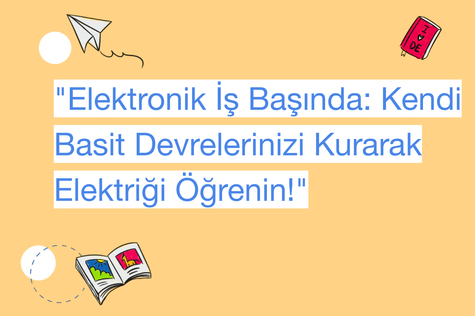 "Elektronik İş Başında: Kendi Basit Devrelerinizi Kurarak Elektriği Öğrenin!"