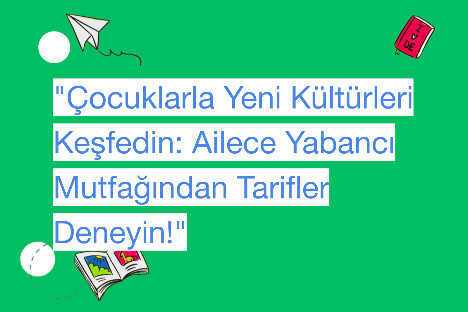 "Çocuklarla Yeni Kültürleri Keşfedin: Ailece Yabancı Mutfağından Tarifler Deneyin!"