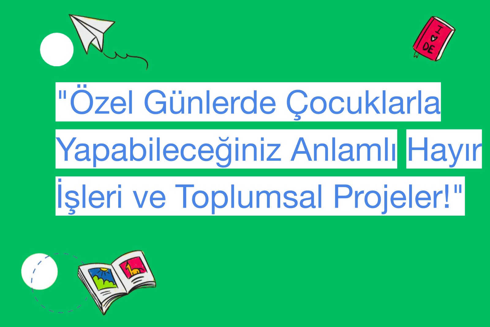 "Özel Günlerde Çocuklarla Yapabileceğiniz Anlamlı Hayır İşleri ve Toplumsal Projeler!"