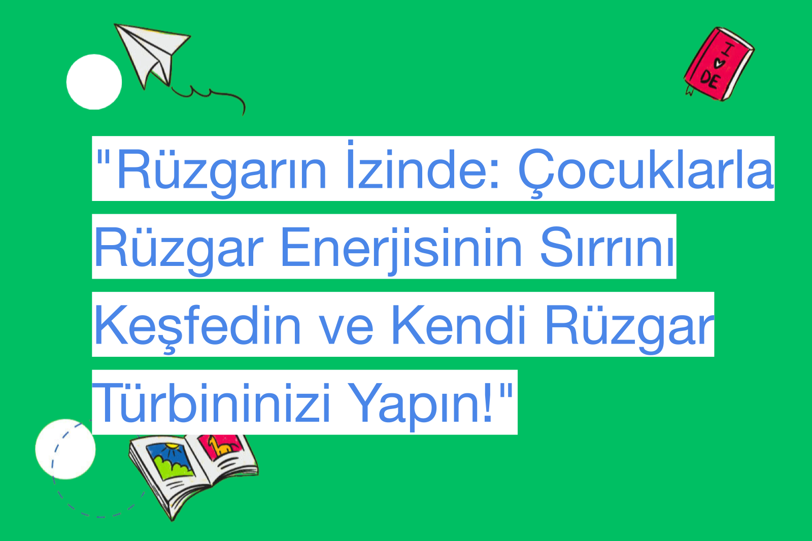 "Rüzgarın İzinde: Çocuklarla Rüzgar Enerjisinin Sırrını Keşfedin ve Kendi Rüzgar Türbininizi Yapın!"
