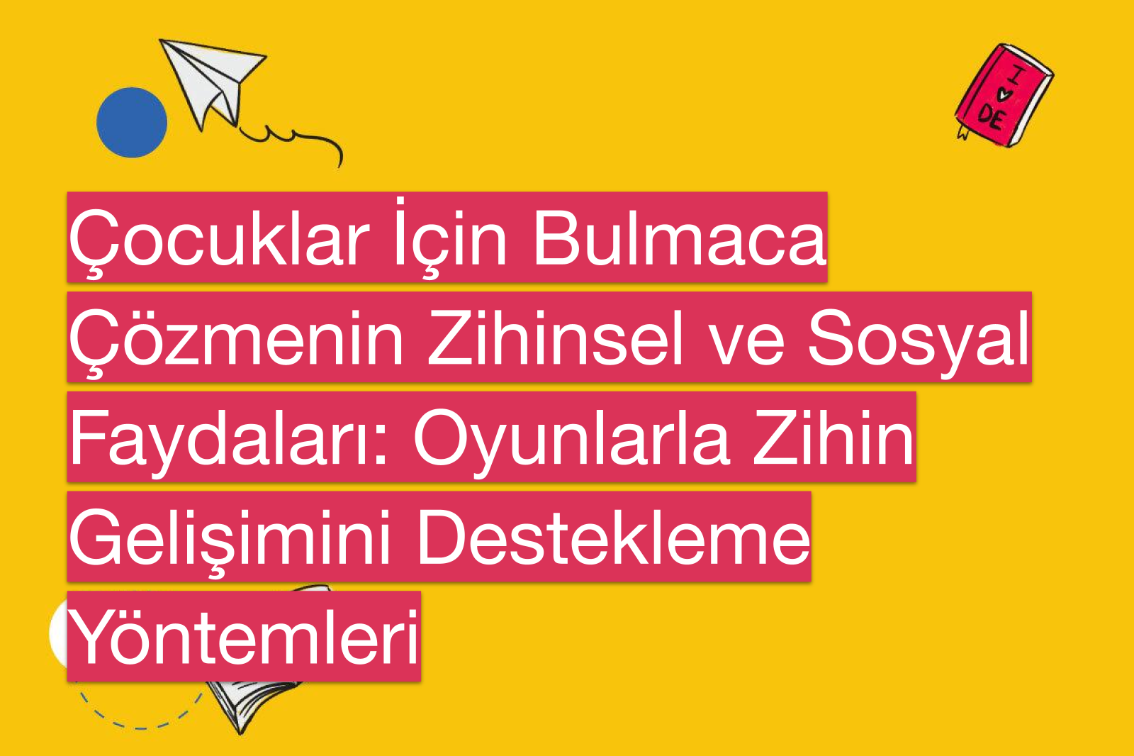 Çocuklar İçin Bulmaca Çözmenin Zihinsel ve Sosyal Faydaları: Oyunlarla Zihin Gelişimini Destekleme Yöntemleri