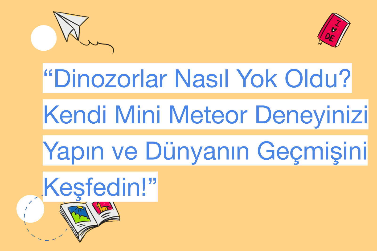 “Dinozorlar Nasıl Yok Oldu? Kendi Mini Meteor Deneyinizi Yapın ve Dünyanın Geçmişini Keşfedin!”