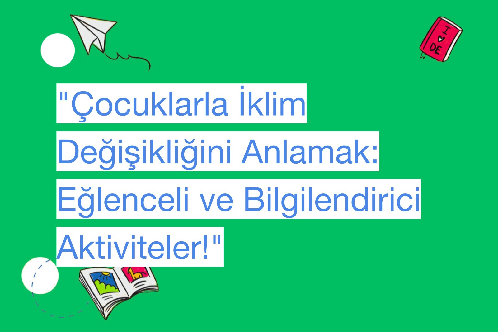 "Çocuklarla İklim Değişikliğini Anlamak: Eğlenceli ve Bilgilendirici Aktiviteler!"