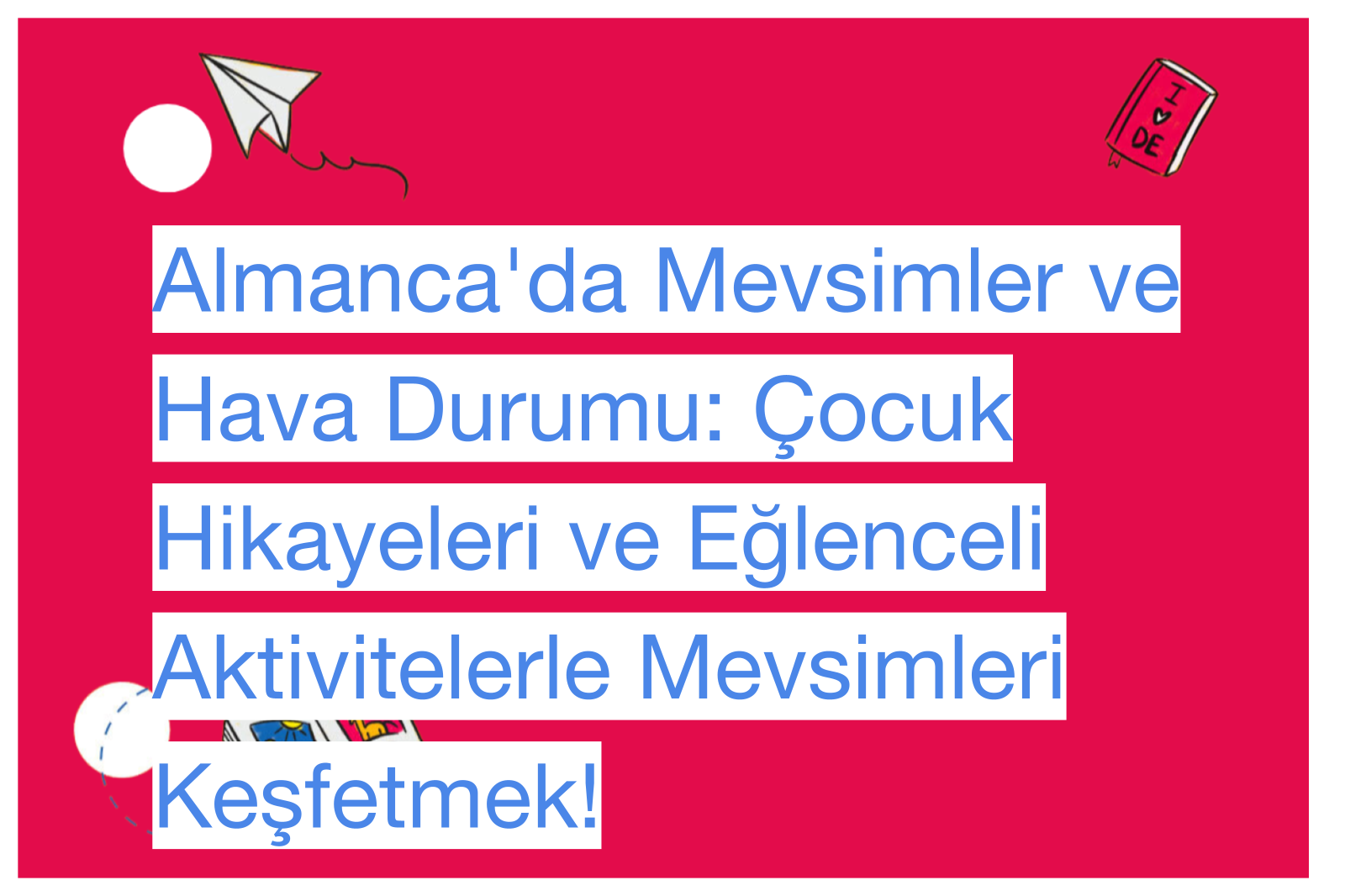 Almanca'da Mevsimler ve Hava Durumu: Çocuk Hikayeleri ve Eğlenceli Aktivitelerle Mevsimleri Keşfetmek!