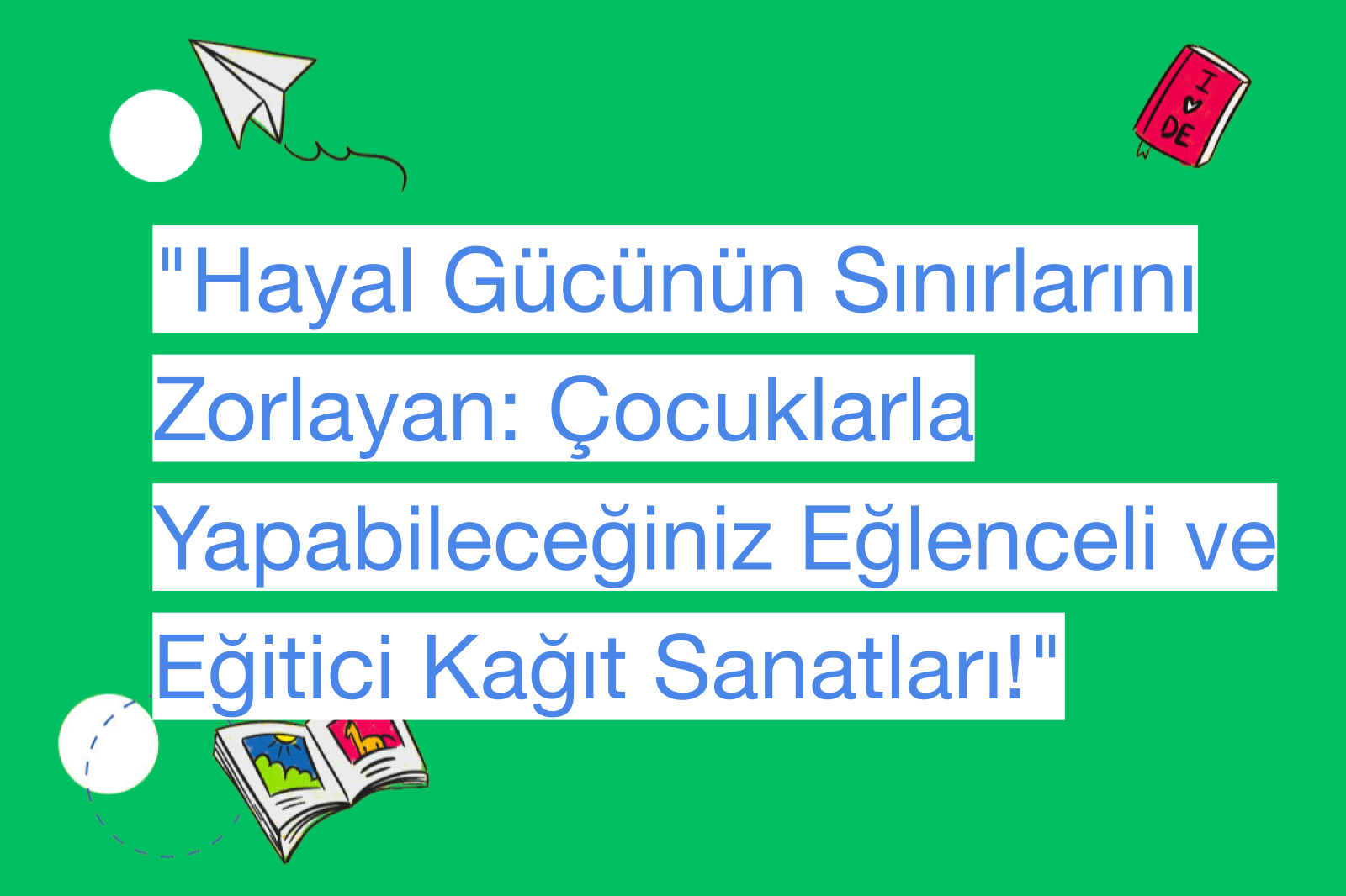 "Hayal Gücünün Sınırlarını Zorlayan: Çocuklarla Yapabileceğiniz Eğlenceli ve Eğitici Kağıt Sanatları!"
