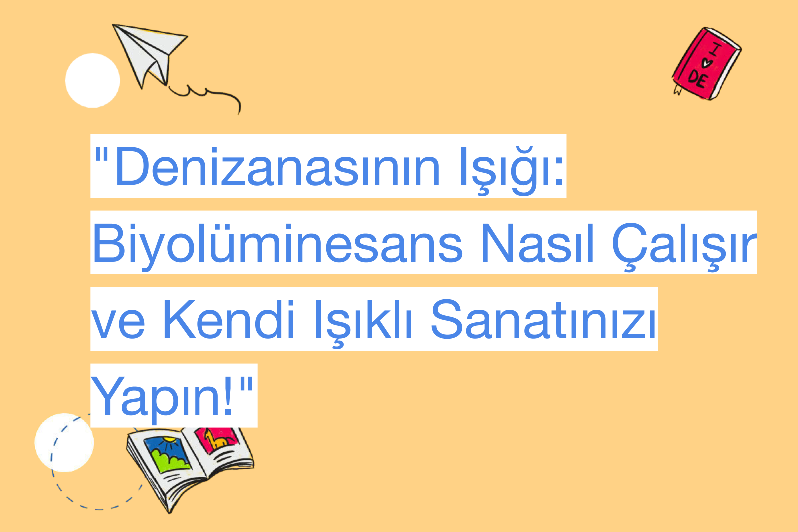 "Denizanasının Işığı: Biyolüminesans Nasıl Çalışır ve Kendi Işıklı Sanatınızı Yapın!"