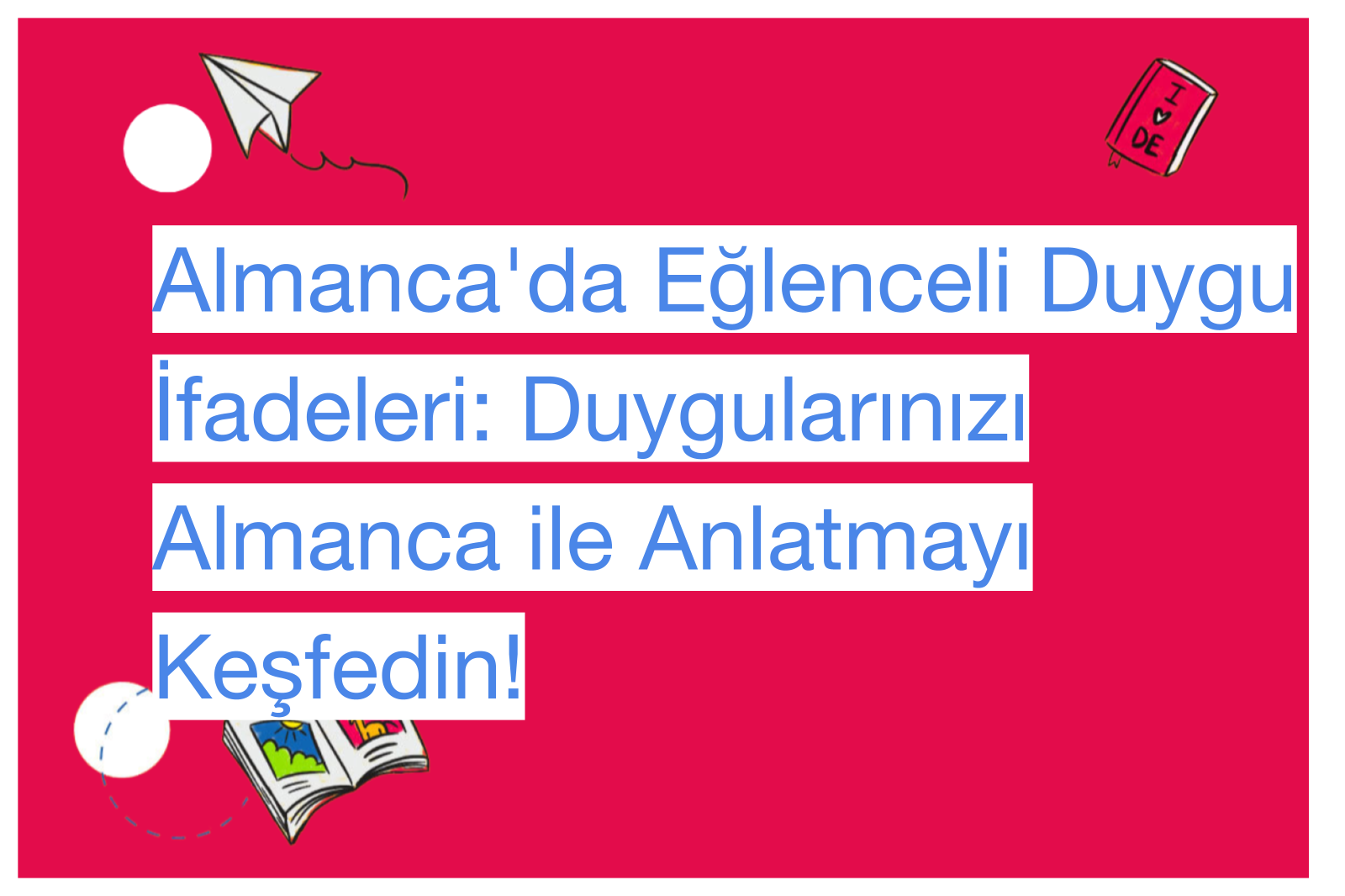 Almanca'da Eğlenceli Duygu İfadeleri: Duygularınızı Almanca ile Anlatmayı Keşfedin!