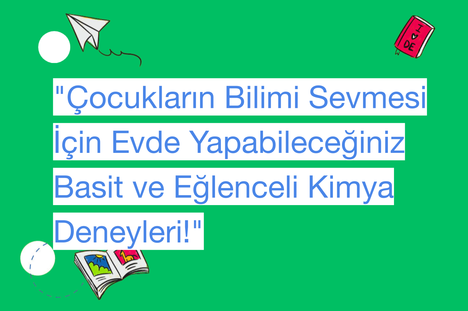 "Çocukların Bilimi Sevmesi İçin Evde Yapabileceğiniz Basit ve Eğlenceli Kimya Deneyleri!"