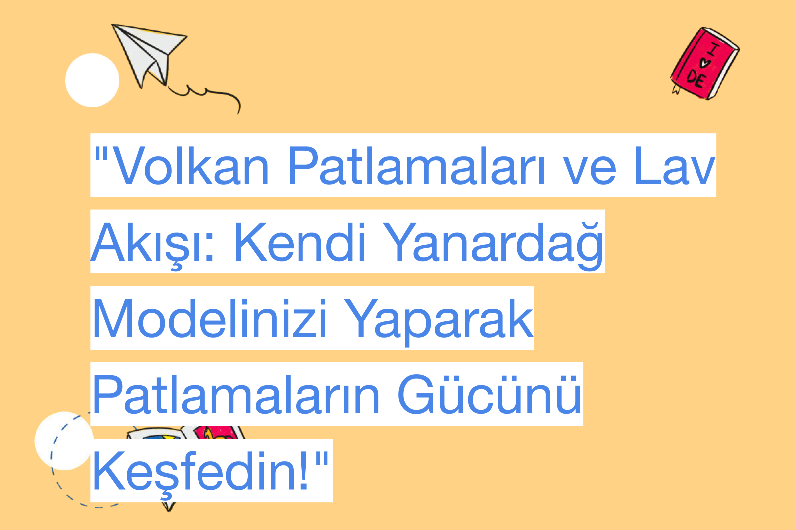 "Volkan Patlamaları ve Lav Akışı: Kendi Yanardağ Modelinizi Yaparak Patlamaların Gücünü Keşfedin!"