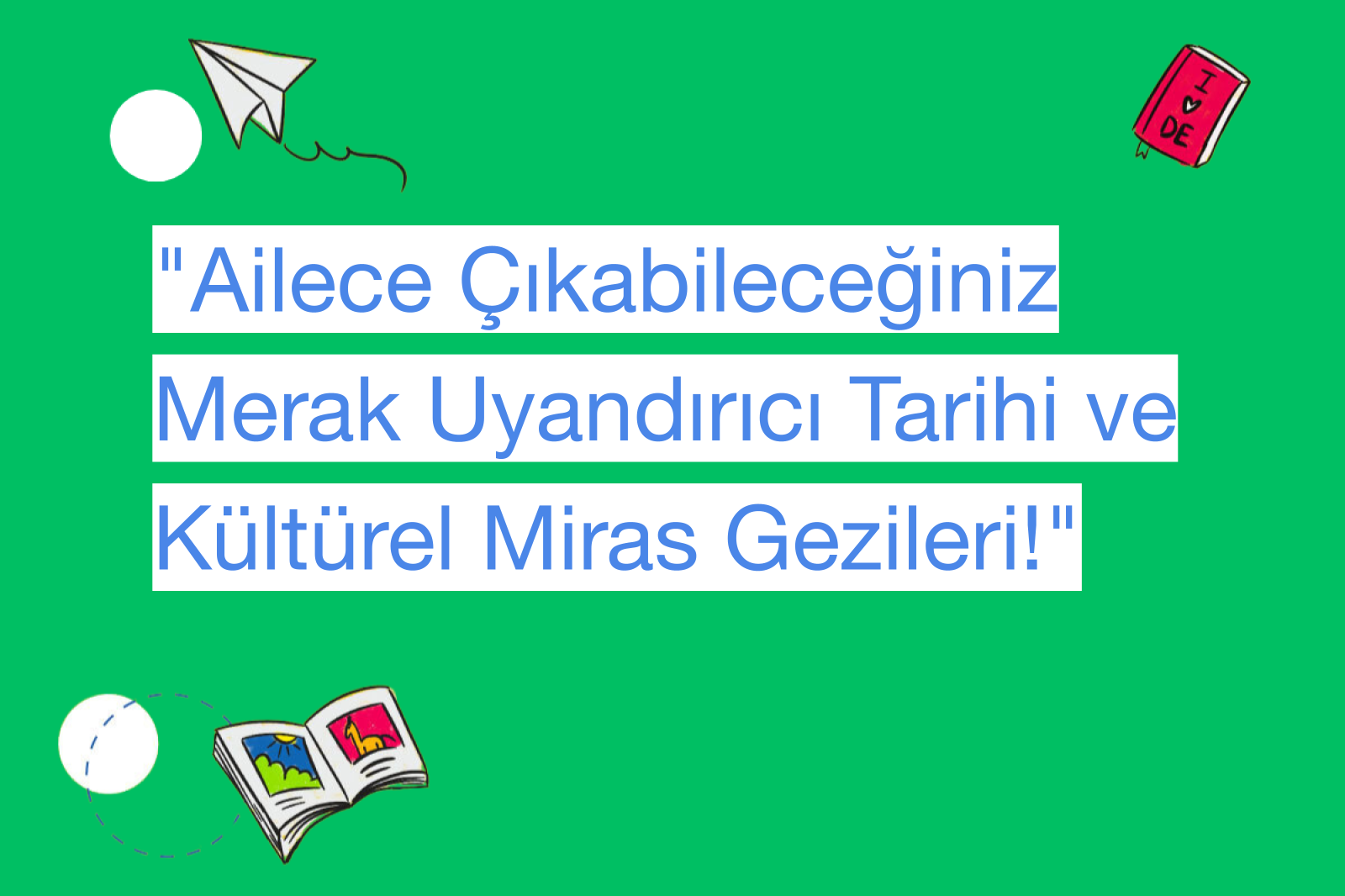 "Ailece Çıkabileceğiniz Merak Uyandırıcı Tarihi ve Kültürel Miras Gezileri!"