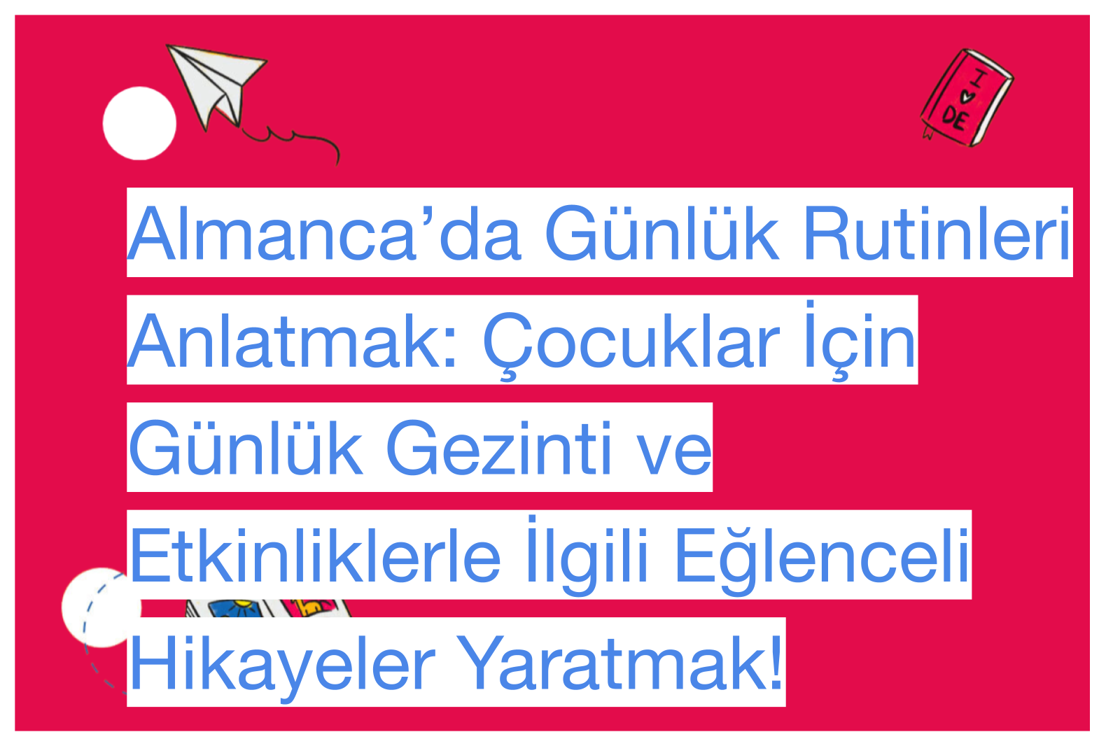 Almanca’da Günlük Rutinleri Anlatmak: Çocuklar İçin Günlük Gezinti ve Etkinliklerle İlgili Eğlenceli Hikayeler Yaratmak!