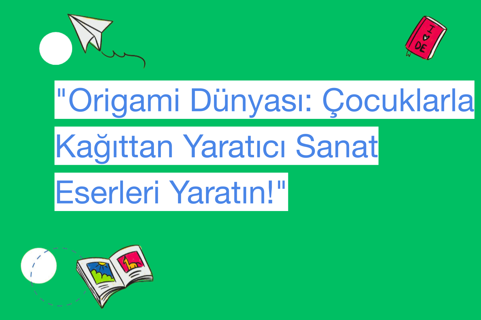 "Origami Dünyası: Çocuklarla Kağıttan Yaratıcı Sanat Eserleri Yaratın!"
