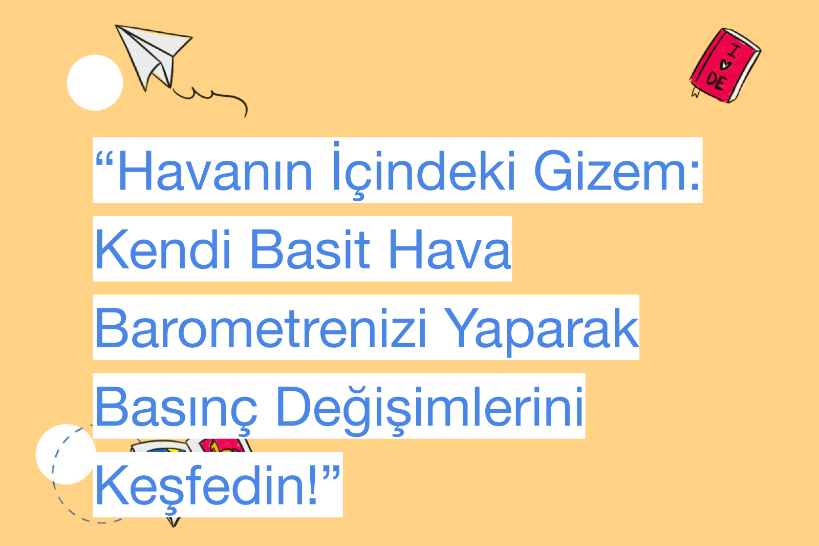 “Havanın İçindeki Gizem: Kendi Basit Hava Barometrenizi Yaparak Basınç Değişimlerini Keşfedin!”