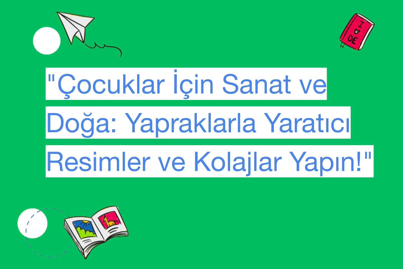 "Çocuklar İçin Sanat ve Doğa: Yapraklarla Yaratıcı Resimler ve Kolajlar Yapın!"