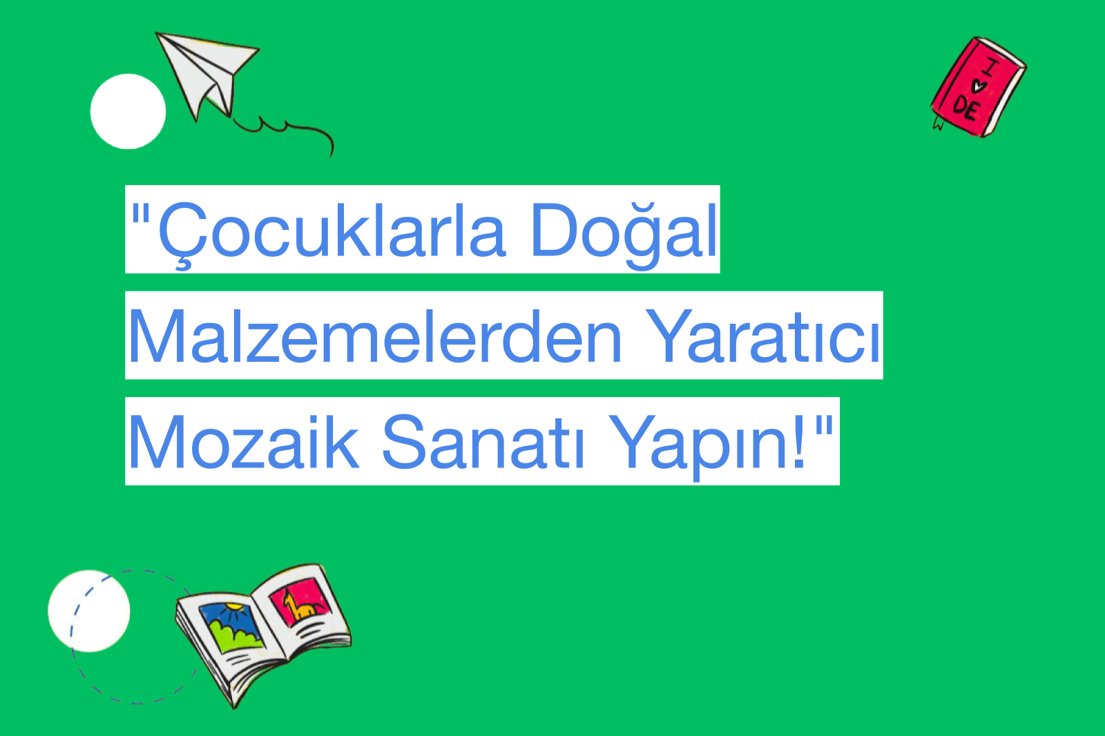 "Çocuklarla Doğal Malzemelerden Yaratıcı Mozaik Sanatı Yapın!"