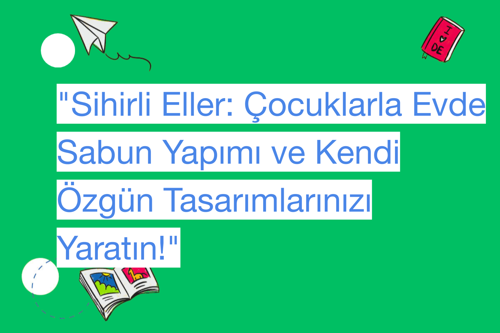 "Sihirli Eller: Çocuklarla Evde Sabun Yapımı ve Kendi Özgün Tasarımlarınızı Yaratın!"