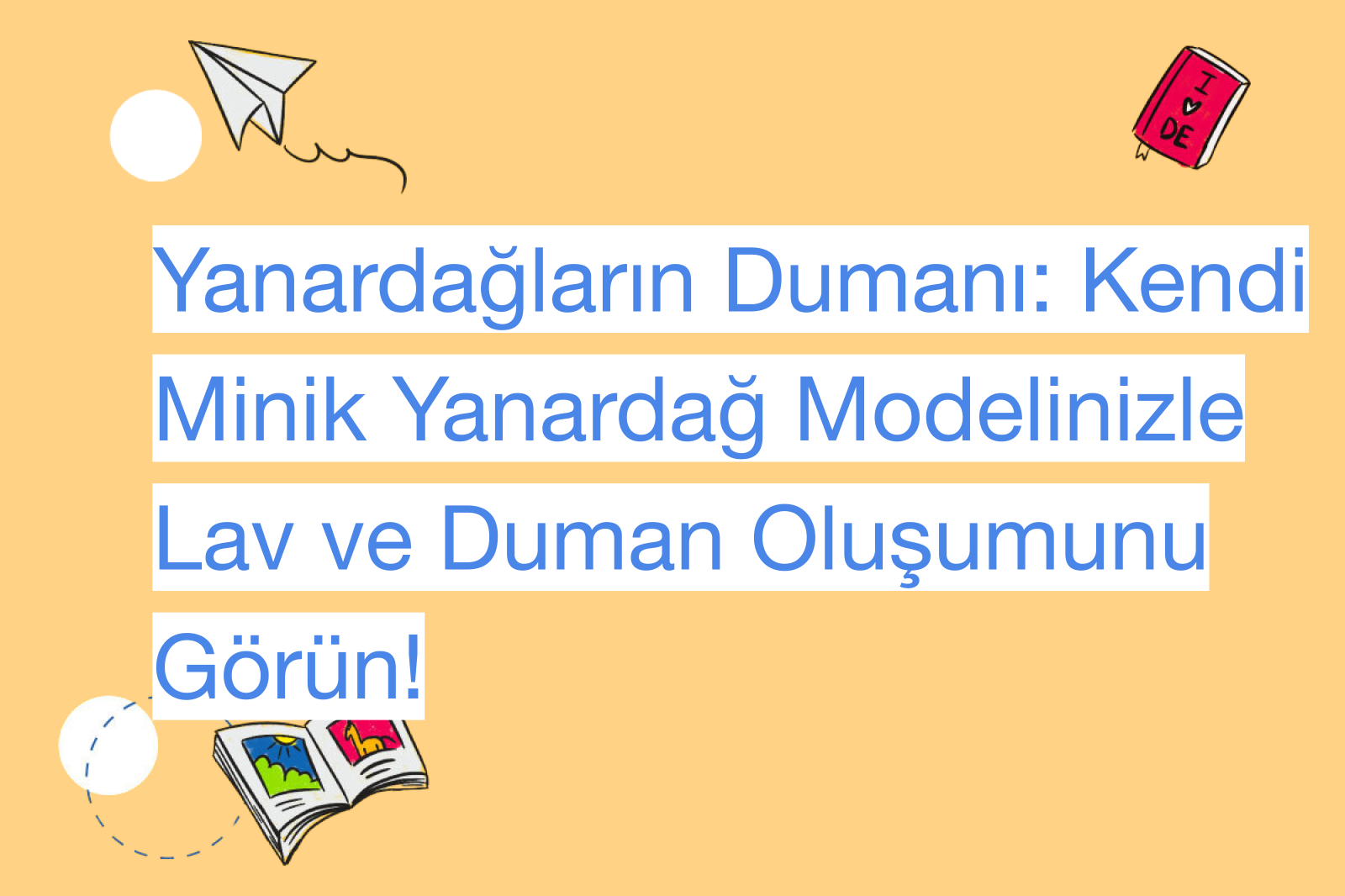 Yanardağların Dumanı: Kendi Minik Yanardağ Modelinizle Lav ve Duman Oluşumunu Görün!
