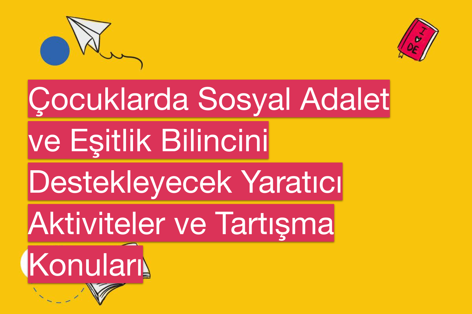 Çocuklarda Sosyal Adalet ve Eşitlik Bilincini Destekleyecek Yaratıcı Aktiviteler ve Tartışma Konuları