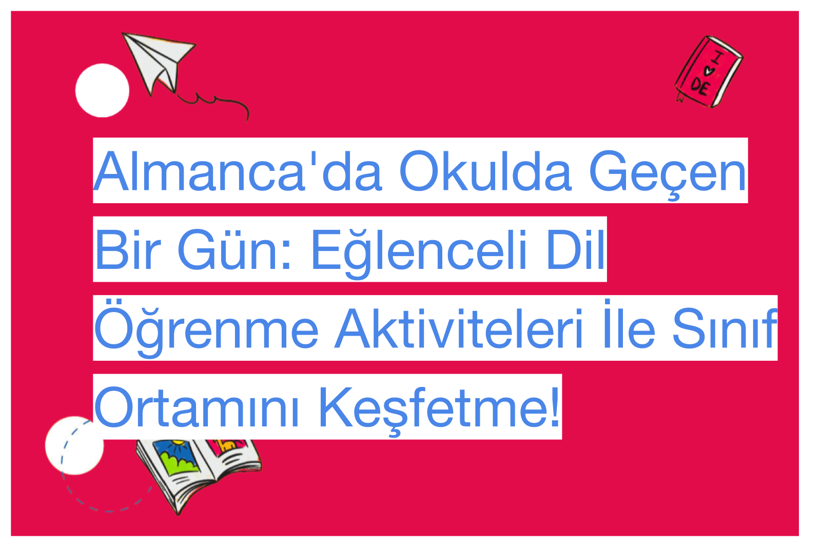 Almanca'da Okulda Geçen Bir Gün: Eğlenceli Dil Öğrenme Aktiviteleri İle Sınıf Ortamını Keşfetme!