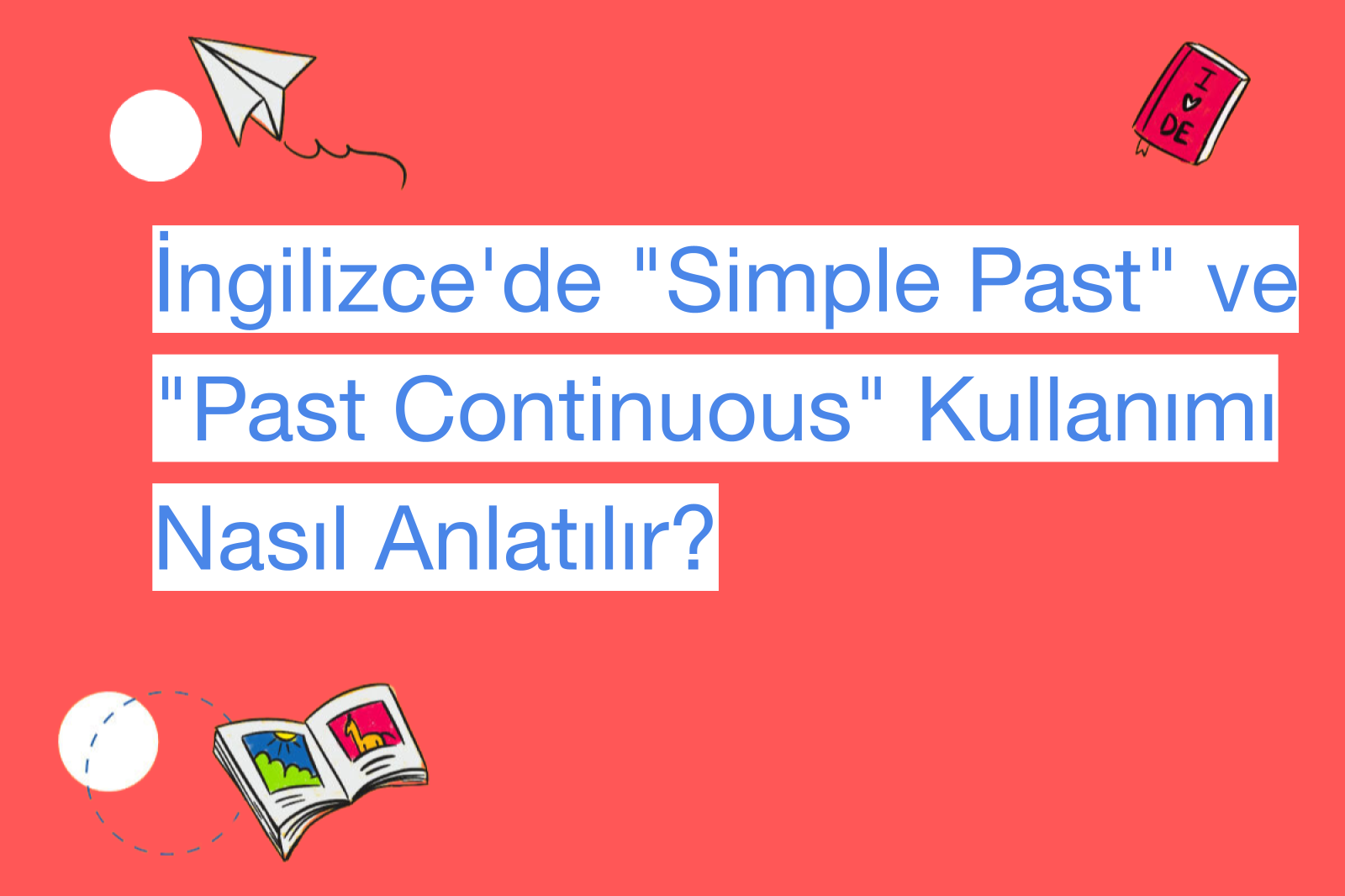 İngilizce'de "Simple Past" ve "Past Continuous" Kullanımı Nasıl Anlatılır?
