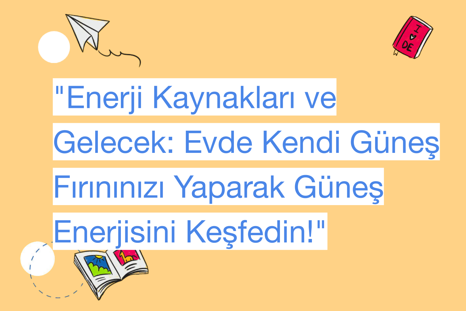 "Enerji Kaynakları ve Gelecek: Evde Kendi Güneş Fırınınızı Yaparak Güneş Enerjisini Keşfedin!"