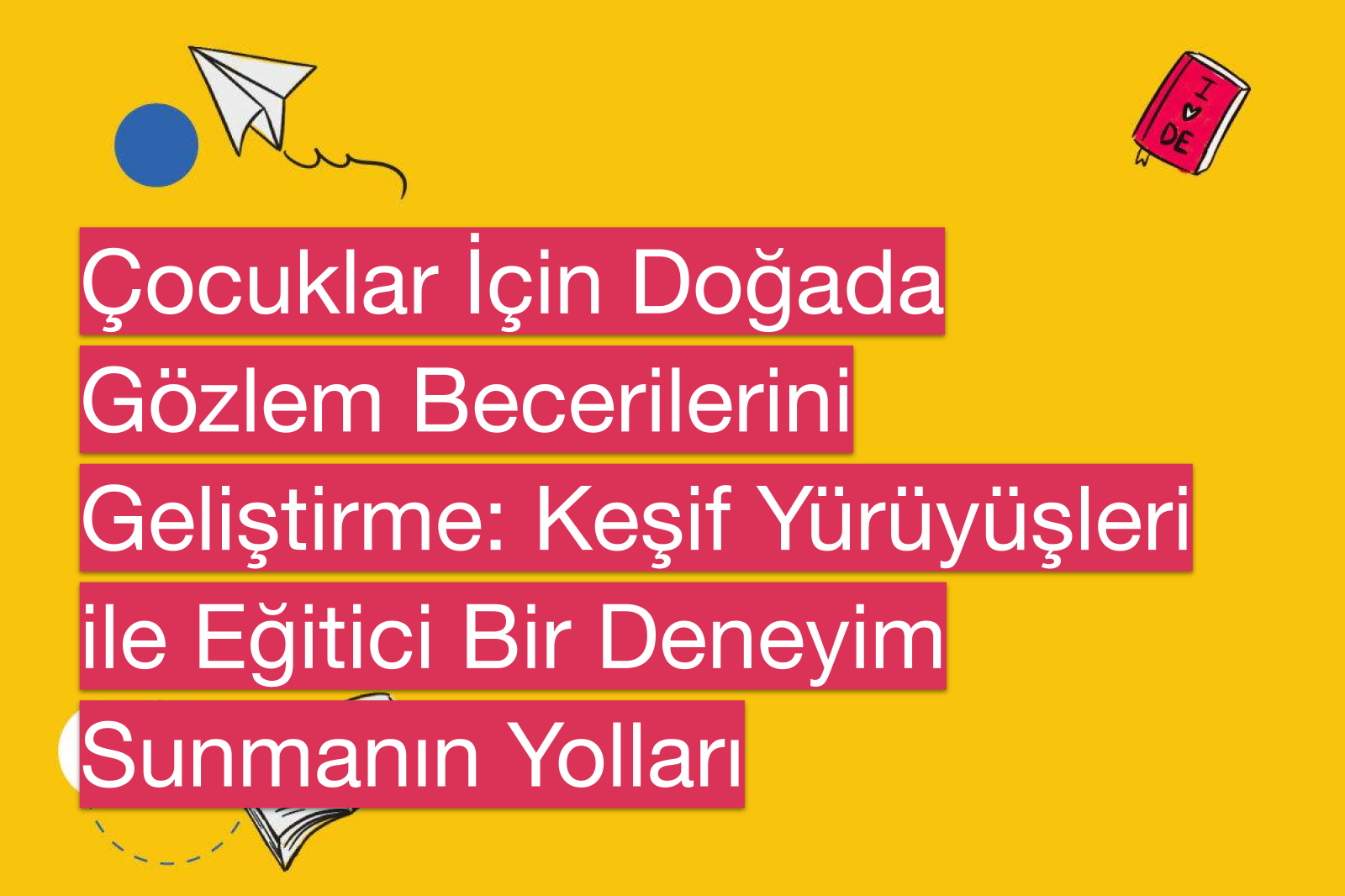 Çocuklar İçin Doğada Gözlem Becerilerini Geliştirme: Keşif Yürüyüşleri ile Eğitici Bir Deneyim Sunmanın Yolları