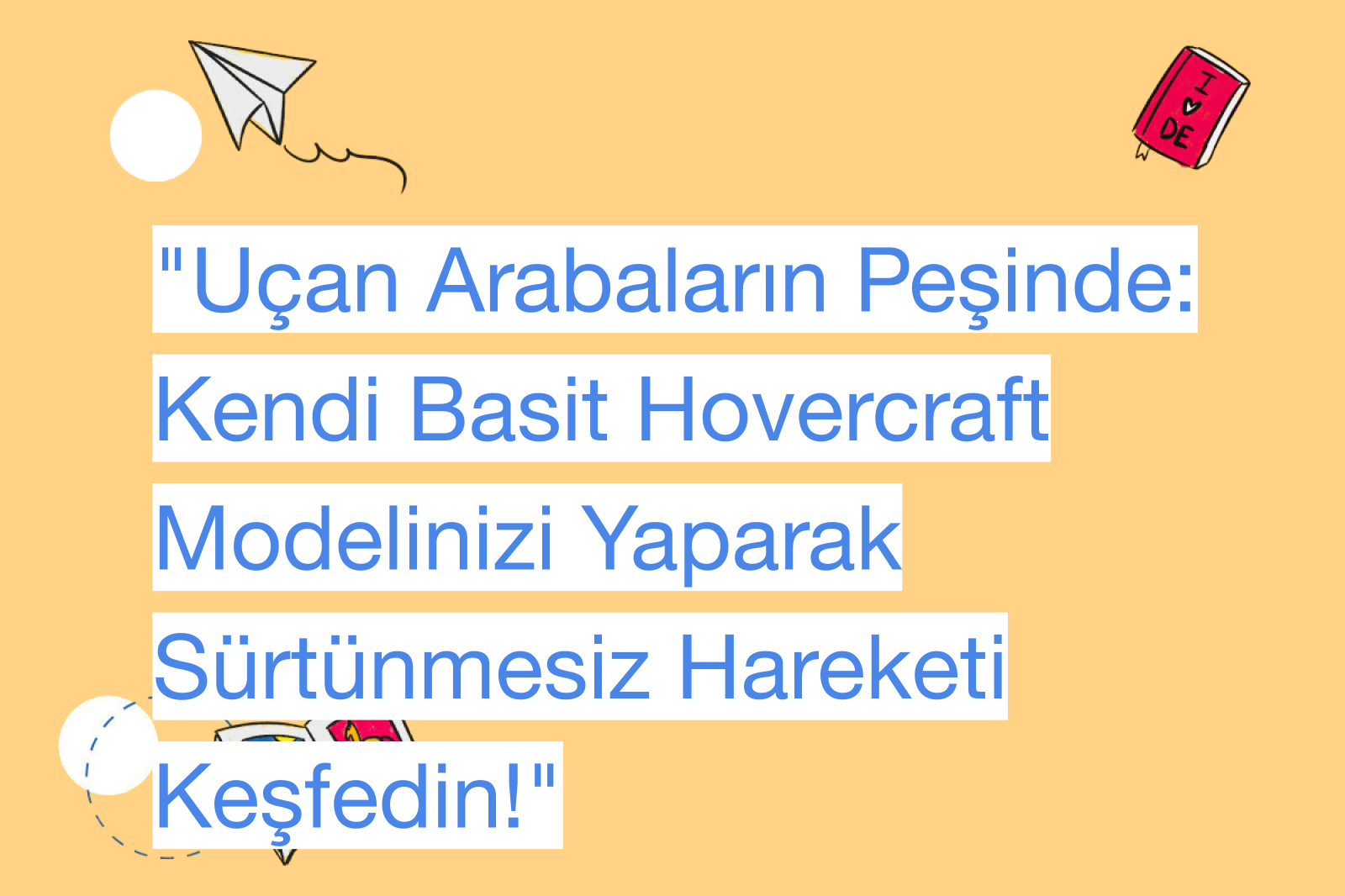 "Uçan Arabaların Peşinde: Kendi Basit Hovercraft Modelinizi Yaparak Sürtünmesiz Hareketi Keşfedin!"