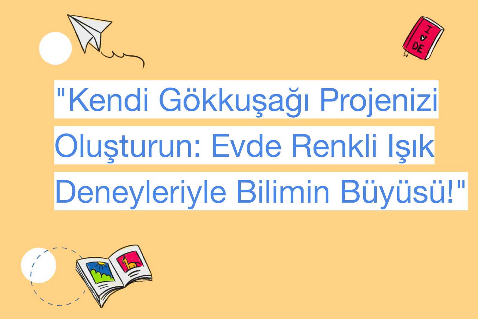"Kendi Gökkuşağı Projenizi Oluşturun: Evde Renkli Işık Deneyleriyle Bilimin Büyüsü!"