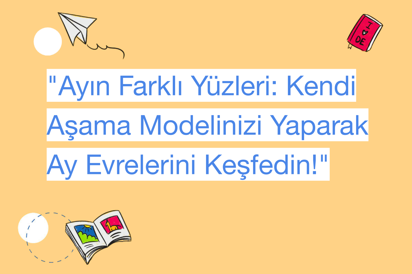 "Ayın Farklı Yüzleri: Kendi Aşama Modelinizi Yaparak Ay Evrelerini Keşfedin!"